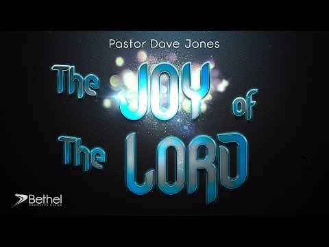 The Joy of the Lord - Pastor Dave Jones