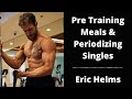 Eric Helms - Pre-Training Meals & Periodizing Singles For Powerlifting