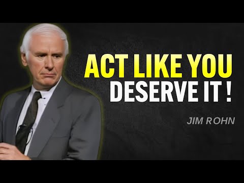 You’ll Never Have It Until You Start Acting Like You Deserve It | Jim Rohn Motivation