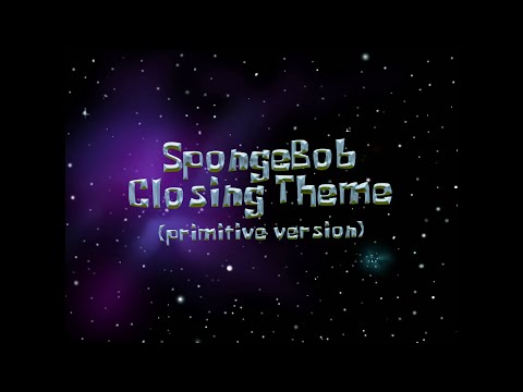 SpongeBob Closing Theme (Primitive Version)