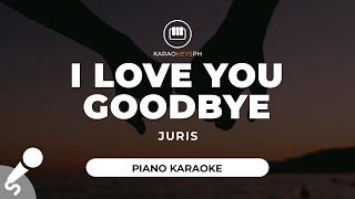 I Love You Goodbye - Juris (Piano Karaoke)