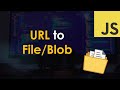 URL to File/Blob in JavaScript