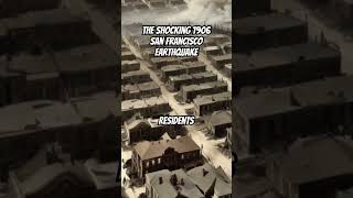The Shocking 1906 San Francisco Earthquake
