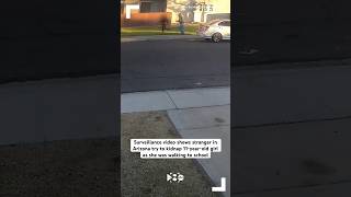Surveillance video shows stranger in Arizona try to kidnap 11-year-old girl walking to school