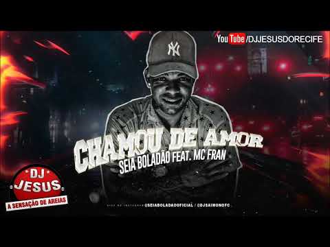 MC SEIA BOLADÃO FEAT. MC FRAN - CHAMOU DE AMOR - REMIX BREGA FUNK - MÚSICA NOVA - DJ JESUS