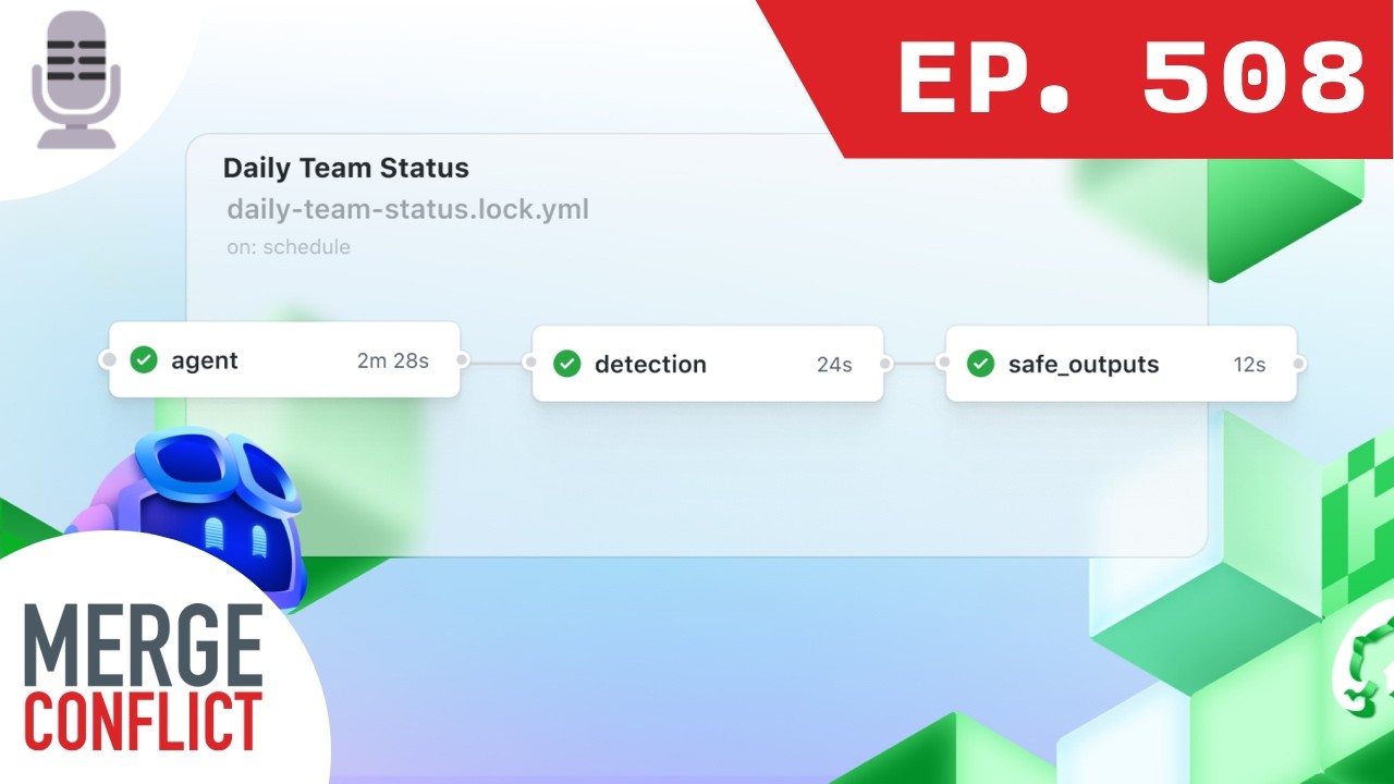 Agentic Workflows - Markdown Automation for GitHub Actions | Merge Conflict ep. 508