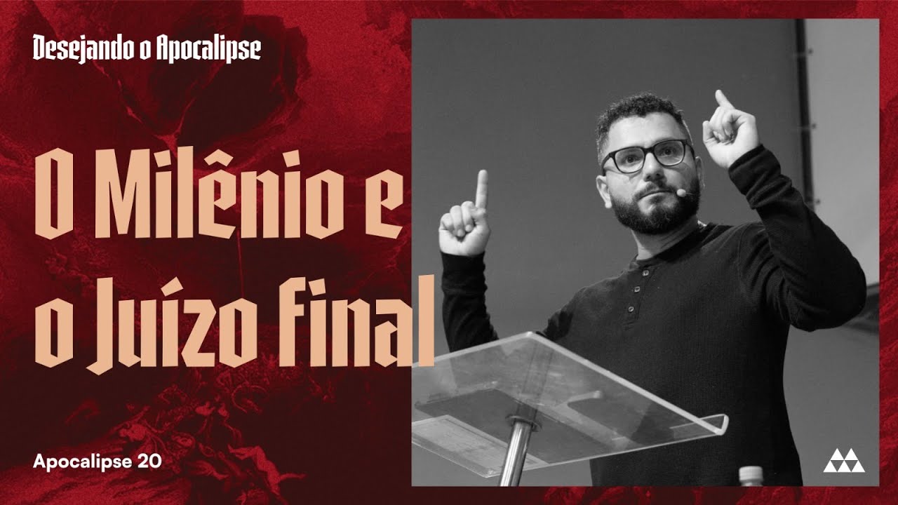 21.O Milênio e o Juizo final (Apocalipse 20) | Pr. Yago Martins