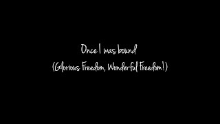 Once I was bound (Glorious Freedom, Wonderful Freedom!)