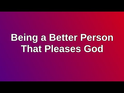 20210117 AM: Being a Better Person That Pleases God