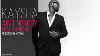 Kaysha - Ain't nobody (feat. C4 Pedro)