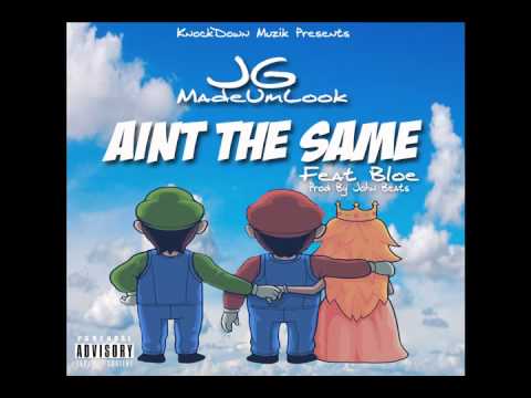 "Ain't The Same" JG MadeUmLook ft Bloe