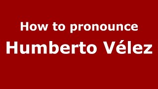 How to pronounce Humberto Vélez