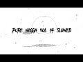 Pure Negga Vol 14 Slowed