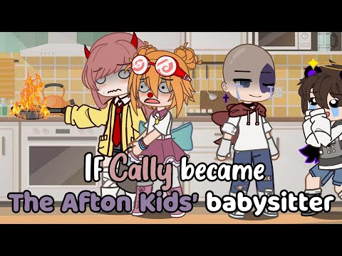 `• If Cally Became The Afton Kids' Babysitter || FNAF •`