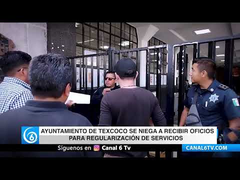 Ayuntamiento de Texcoco se niega a recibir oficios para regularización de servicios