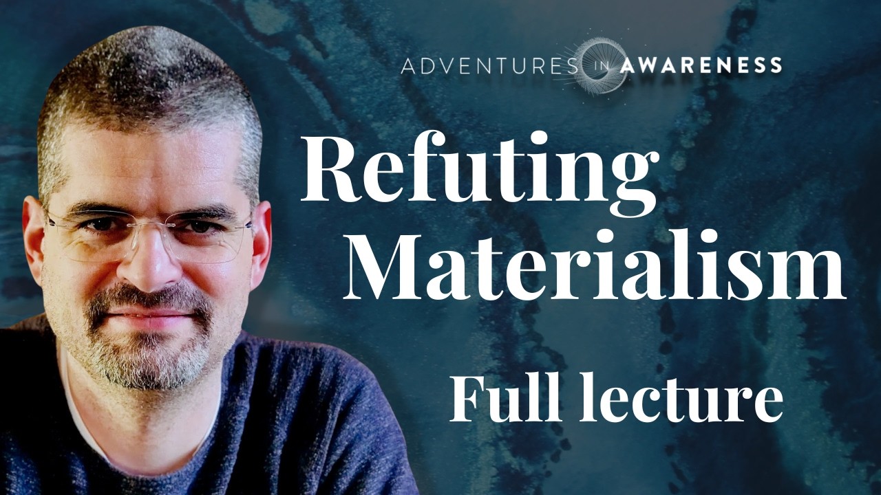 Bernardo Kastrup | Refuting Materialism: full lecture