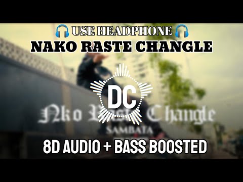 Nako Raste Changle - SAMBATA | 8D SONG | BASS BOOSTED | DIPAK CREATOR