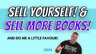 Sell Yourself & Sell More Books! And Do Me A Little Favour.