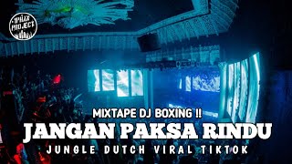 Download lagu MIXTAPE DJ BOXING !! DJ JANGAN PAKSA RINDU JUNGLE DUTCH 2026 BY DJ IPHAN PROJECT mp3
