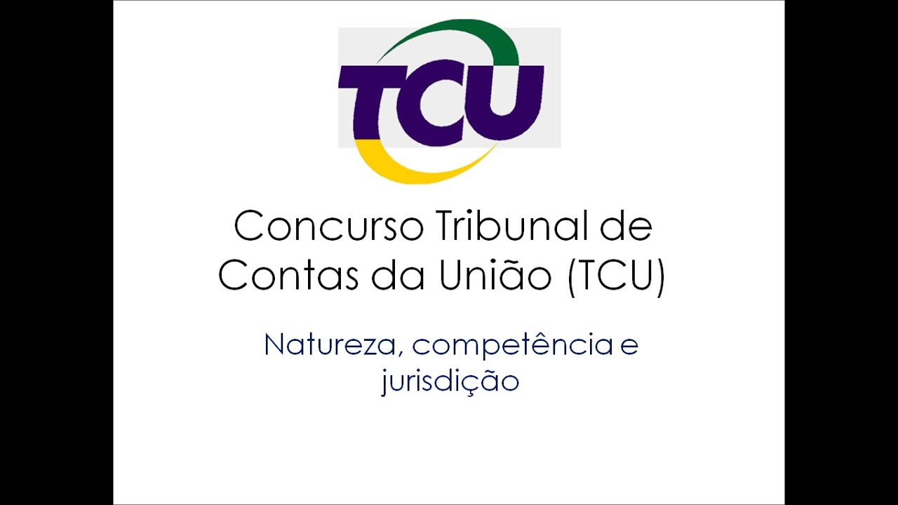 Tribunal de Contas da União (TCU) - Natureza e competência - Aula 1
