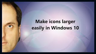 Make icons larger easily in Windows 10