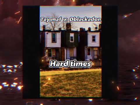 Tay maf. X Dblackadon : Hard Times