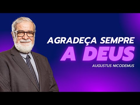 AGRADEÇA SEMPRE A DEUS | Rev. Augustus Nicodemus