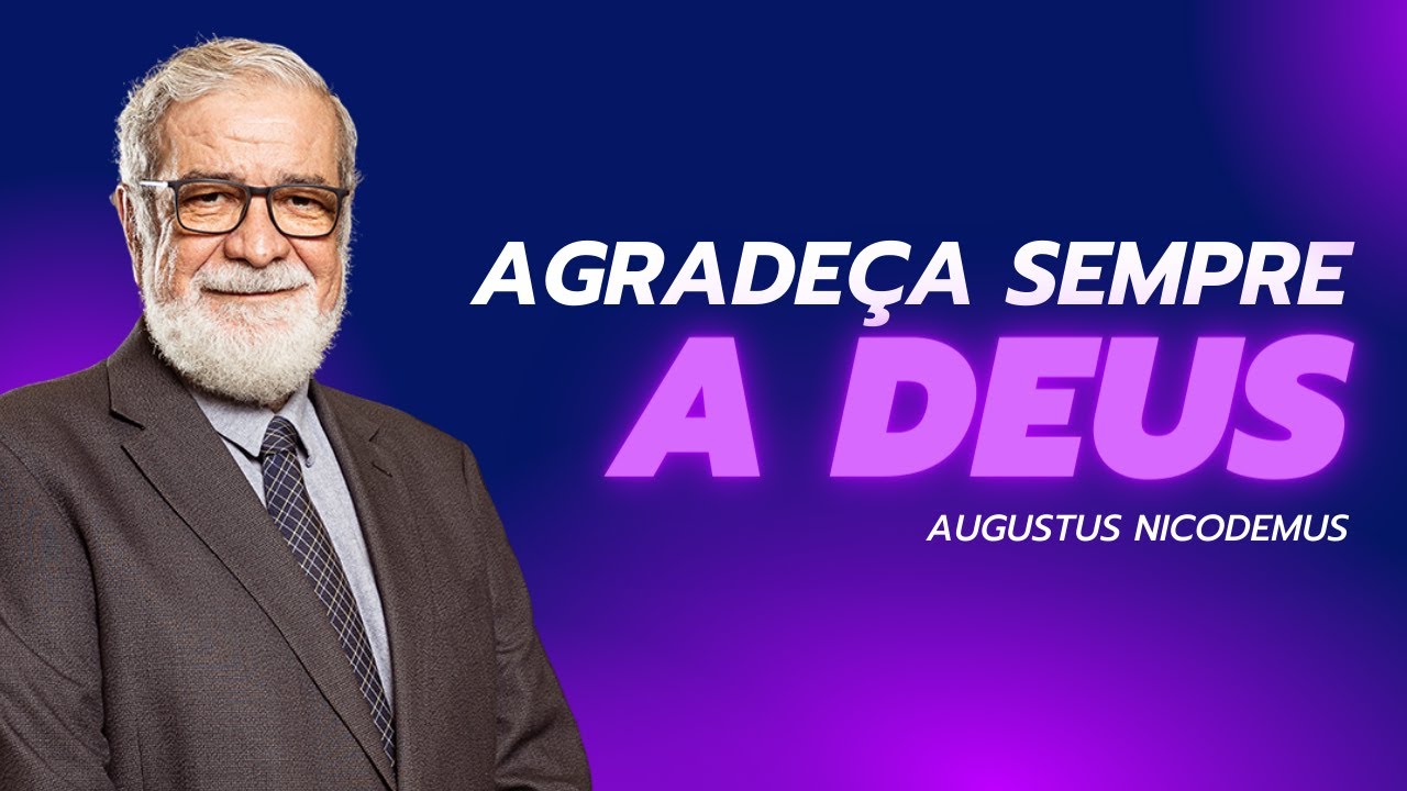 AGRADEÇA SEMPRE A DEUS | Rev. Augustus Nicodemus