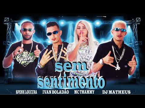 IVAN BOLADÃO - SPENK LOUCURA - DJ MATHEUS - MC THAMMY - SEM SENTIMENTO (BREGA FUNK)