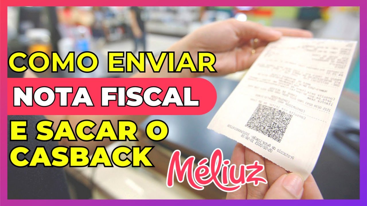 COMO ENVIAR NOTA FISCAL PARA MÉLIUZ E SACAR O CASBACK PARA CONTA BANCÁRIA