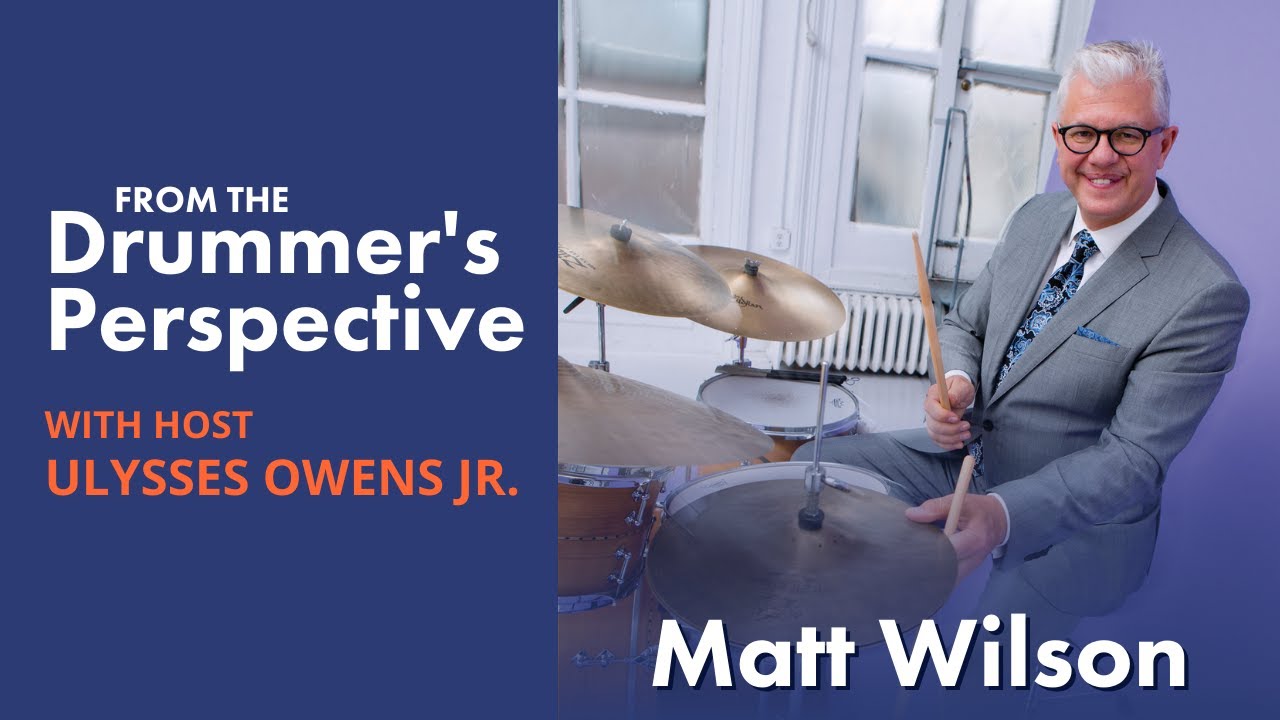 MATT WILSON + Ulysses Owens Jr. | From The Drummer's Perspective Ep. 14