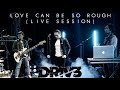 Drive - Love Can Be So Rough (Live Session)