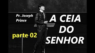Joseph Prince : A Ceia do SENHOR  - parte 02
