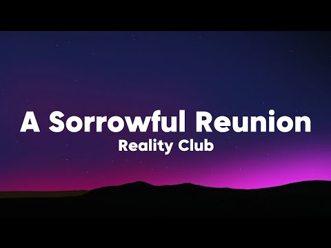 Reality Club - A Sorrowful Reunion (Lyrics)