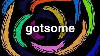 Gotsome - Everybody Know Now video