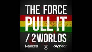 The Force  - Pull It  / 2 Worlds [OUT ON NEMESIS RECORDINGS 2ND MARCH]