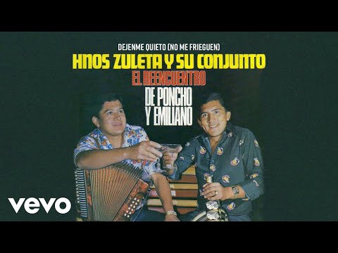 Los Hermanos Zuleta - Dejenme Quieto (No Me Frieguen) (Audio)