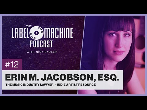 The Label Machine Podcast #12 - Erin M. Jacobson, Esq. (The Music Industry Lawyer)