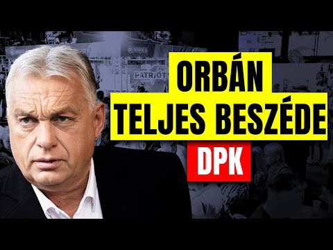 “Tegyük naggyá Magyarországot!” - Orbán Viktor TELJES BESZÉDE a DPK-ról!
