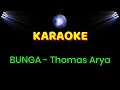 Bunga - Thomas Arya  Karaoke tanpa vokal