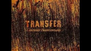 TRANSFER- Canciones desencantadas.