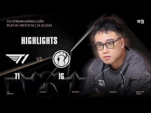 HIGHLIGHTS | T1 vs IG | WORLDS 2025 | Play-Ins | Hoàng Luân Co-stream