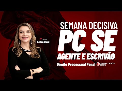 Semana decisiva PC SE - Agente e Escrivão – Direito Processual Penal com Geilza Diniz