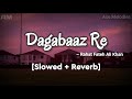 Dagabaaz Re Rahat Fateh Ali Khan Slowed Reverb Salman Khan Ace Melodies