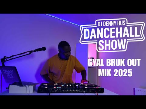 Gyal Bruk Out Dancehall mix 2025  DJ DENNY HUS Dancehall Show Episode 003