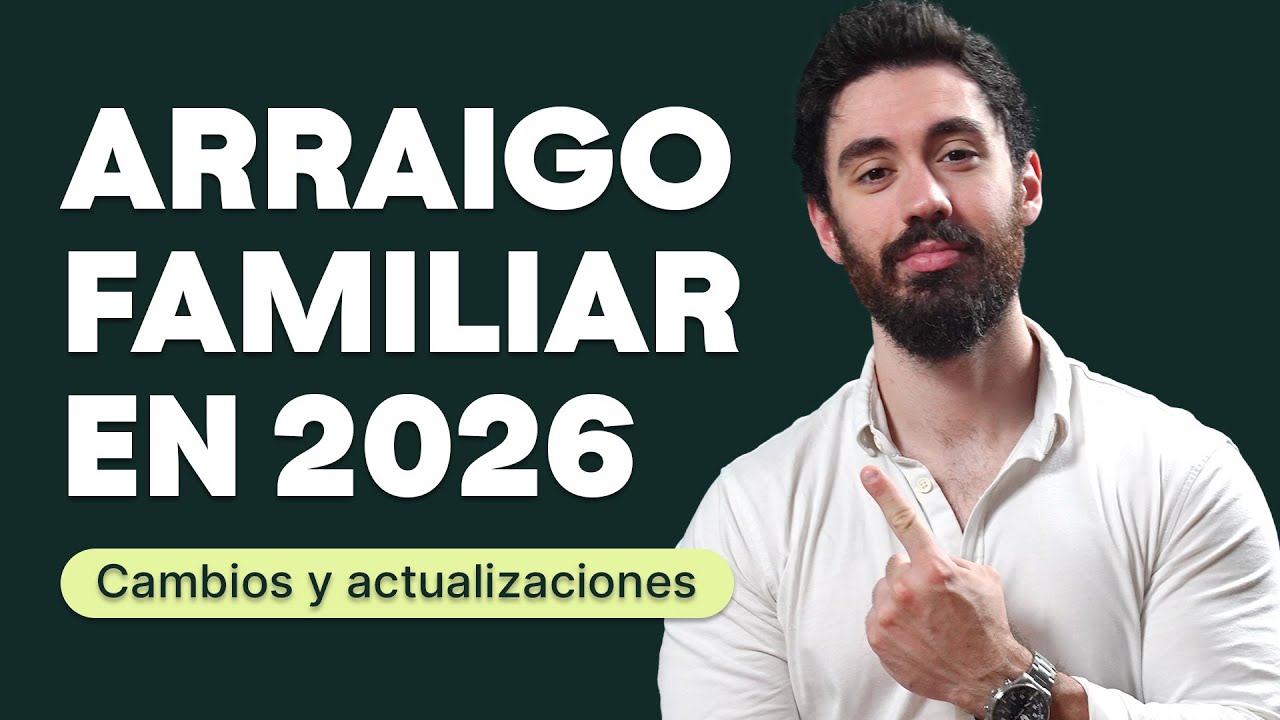 ARRAIGO FAMILIAR en 2026: Requisitos actualizados, cambios, novedades y más
