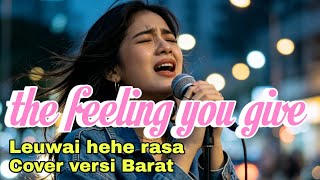 Download lagu LEUWAI HEHE RASA Cover,( (The feeling you give) barat lagu viral 2026 mp3
