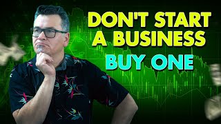 Why Buying A Business Is The Best ROI Move (Not Starting One)
