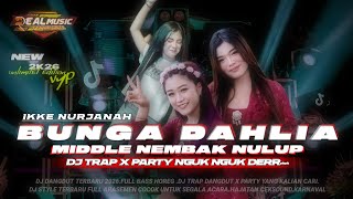 Download lagu DJ DANGDUT TERBARU||BUNGA DAHLIA||DJ TRAP DANGDUT X PARTY NGUK NGUK DERR#djdangdut2026 #djceksound  mp3