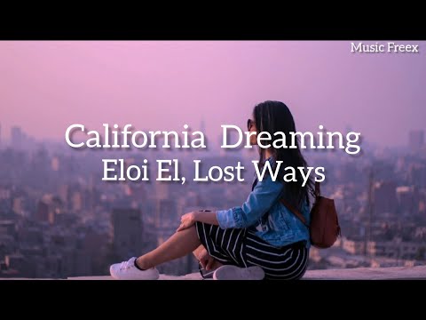 Eloi El, Lost Ways - California Dreaming (Lyrics)